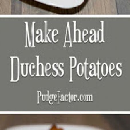 MAKE AHEAD DUCHESS POTATOES - FREEZER FRIENDLY