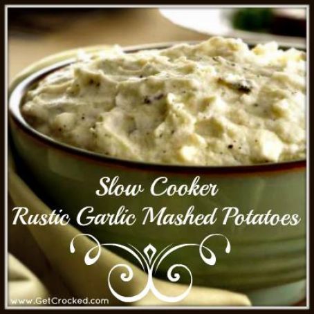 Slow Cooker Rustic Garlic Mashed Potatoes