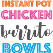 INSTANT POT 20 MINUTE CHICKEN BURRITO BOWLS