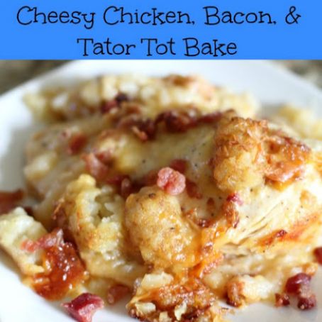 Tator Tot Bake w/Cheesy Chicken & Bacon