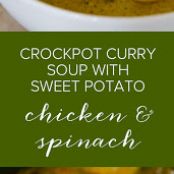 Crockpot Curry Soup with Sweet Potato, Chicken & Spinach