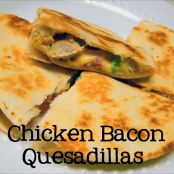 Chicken Bacon Quesadillas