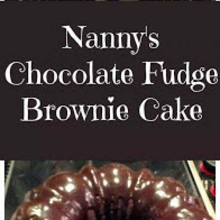 Nanny's Chocolate Fudge Brownie Cake