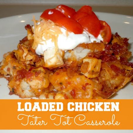 Loaded Chicken Tater Tot Casserole