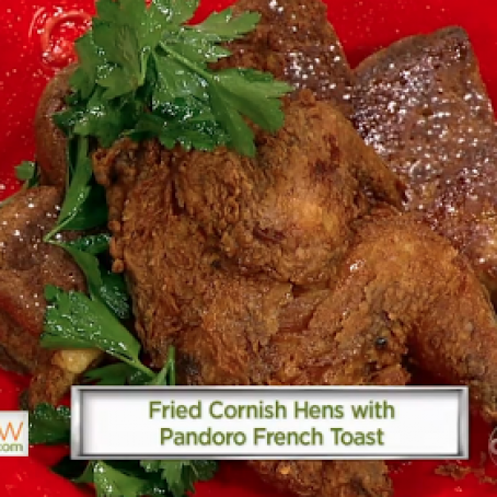 FRIED CORNISH HENS & PANDORO FRENCH TOAST
